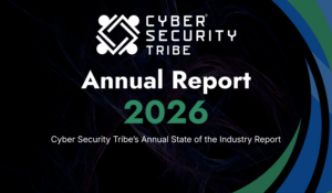 Cyber Security Tribe Releases 2026 Annual State of the Industry Report